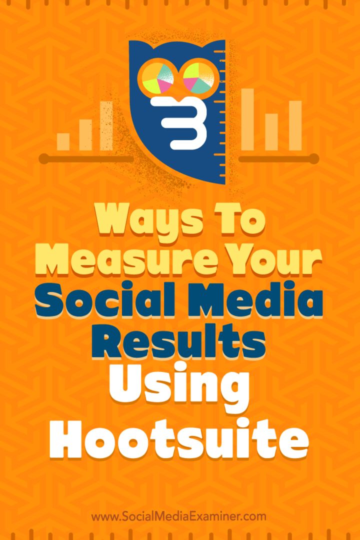 טיפים לשלוש דרכים למדוד את תוצאות המדיה החברתית שלך באמצעות Hootsuite.