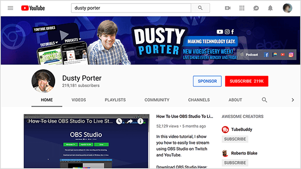 ערוץ היוטיוב של Dusty Porter כולל תמונה של Dusty מהכתפיים ומעלה ושמו. במלבן מעוגל כחול, הטקסט "עושה טכנולוגיה קלה" מופיע בטקסט לבן. תמונת שער הערוץ חולקת גם את לוח הזמנים לפרסום הסרטונים שלו. סרטון הכיסוי הוא כיצד להשתמש ב- OBS Studio לשידור חי.