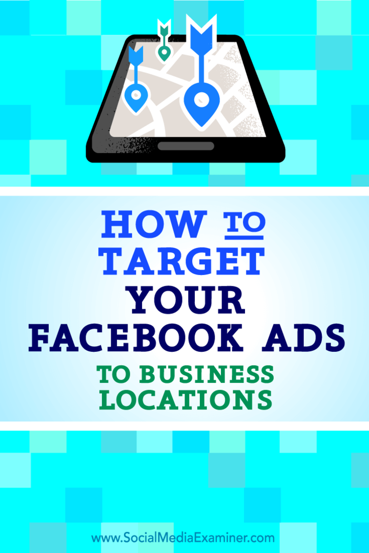 כיצד למקד את מודעות הפייסבוק שלך למיקומים עסקיים: בוחן מדיה חברתית