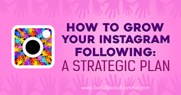 כיצד לגדל את האינסטגרם שלך בעקבות: תוכנית אסטרטגית של אמנדה בונד בבודקת המדיה החברתית.