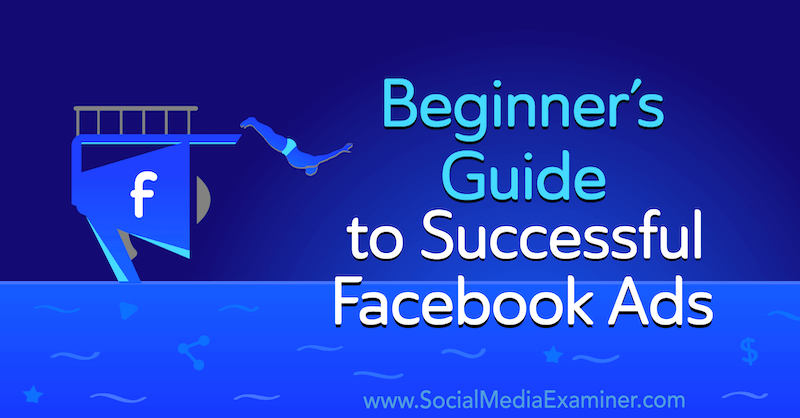 מדריך למתחילים למודעות פייסבוק מצליחות מאת צ'רלי לורנס בבודק המדיה החברתית.