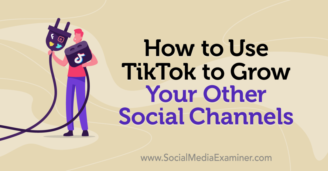 כיצד להשתמש ב- TikTok כדי להגדיל את הערוצים החברתיים האחרים שלך מאת קיניה קלי בבודק מדיה חברתית.