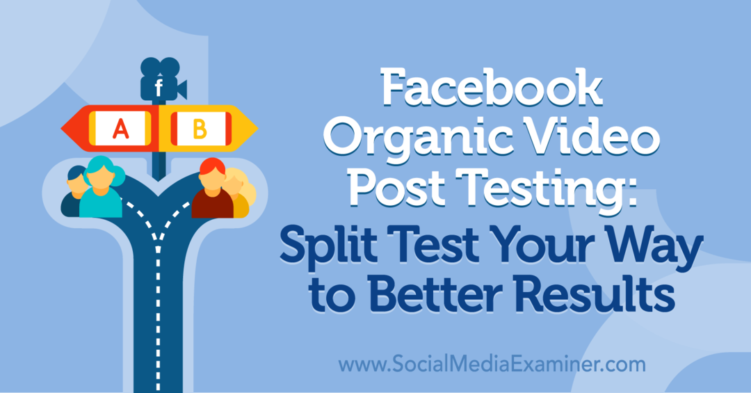בדיקת פוסט וידאו אורגני בפייסבוק: מבחן מפוצל דרכך לתוצאות טובות יותר מאת נעמי נקשימה בבודקת המדיה החברתית.