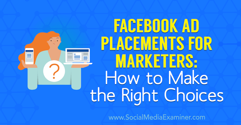 מיקומי מודעות בפייסבוק עבור משווקים: כיצד לבחור את הבחירות הנכונות: בוחן מדיה חברתית