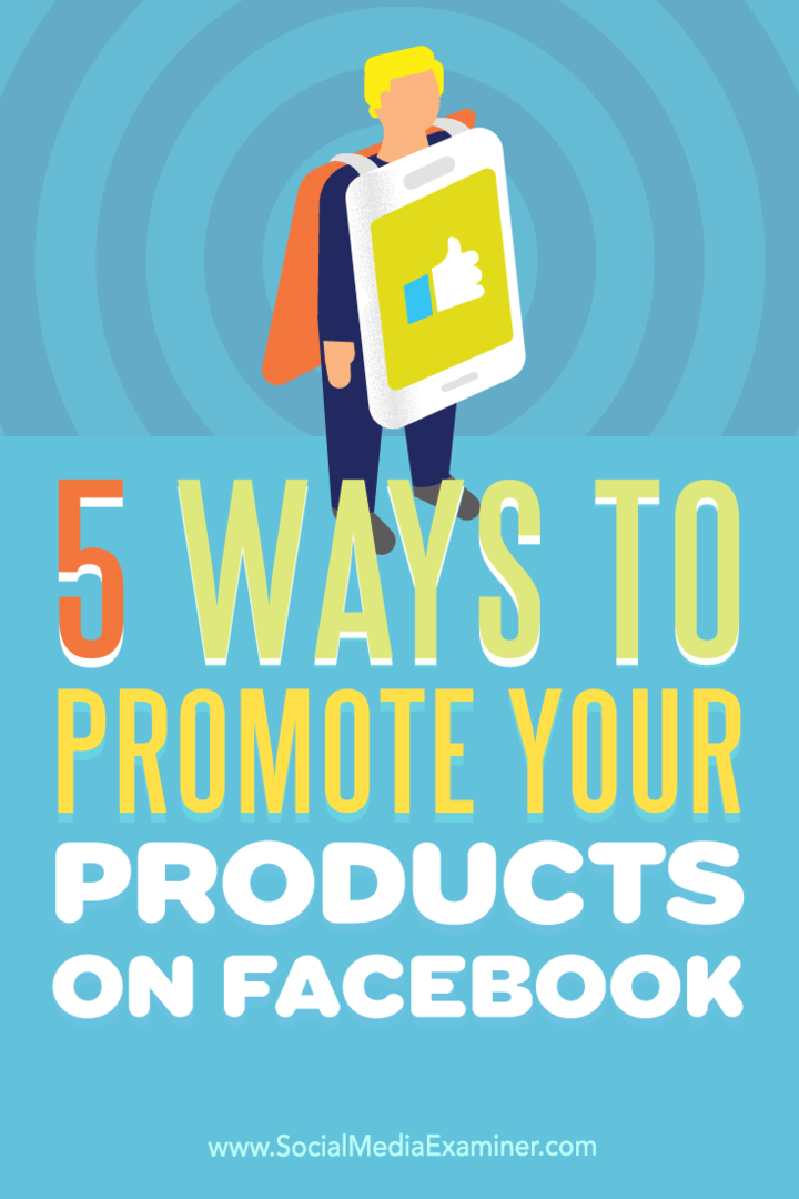 טיפים לחמש דרכים להגביר את נראות המוצר שלך בפייסבוק.