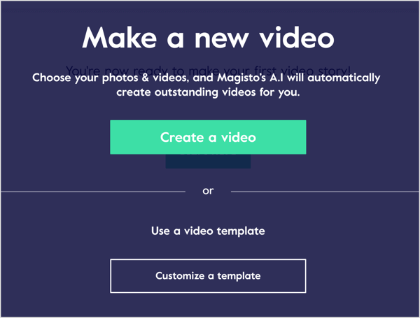 צור סרטון ב- Magisto באמצעות התמונות והווידאו קליפים שלך או עבד מתבנית וידאו.