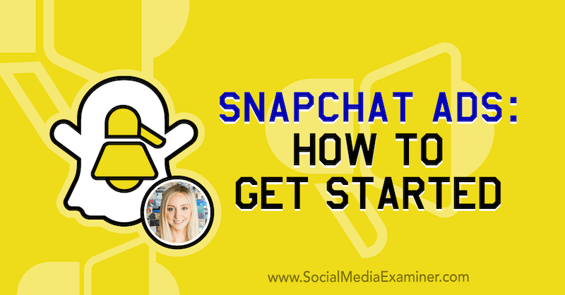 מודעות Snapchat: כיצד להתחיל עם תובנות מסוואנה סאנצ'ז בפודקאסט לשיווק ברשתות חברתיות.
