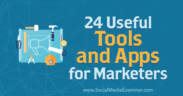 24 כלים ואפליקציות שימושיות עבור משווקים מאת אריק פישר בבודק המדיה החברתית.