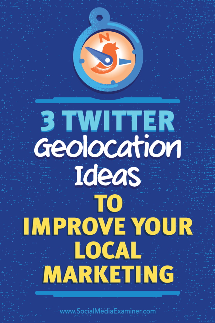 טיפים לשלוש דרכים להשתמש במיקום גיאוגרפי כדי להגביר את איכות החיבורים שלך בטוויטר.