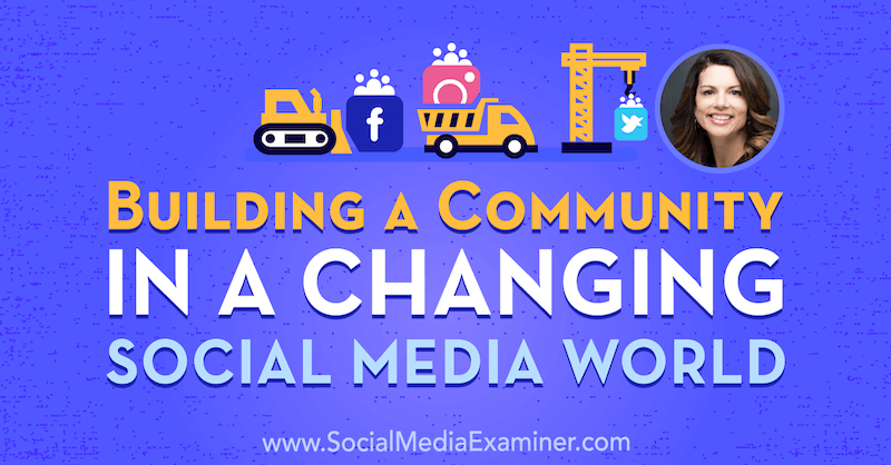 בניית קהילה בעולם מדיה חברתית משתנה עם תובנות של ג'ינה ביאנקיני בפודקאסט לשיווק ברשתות חברתיות.