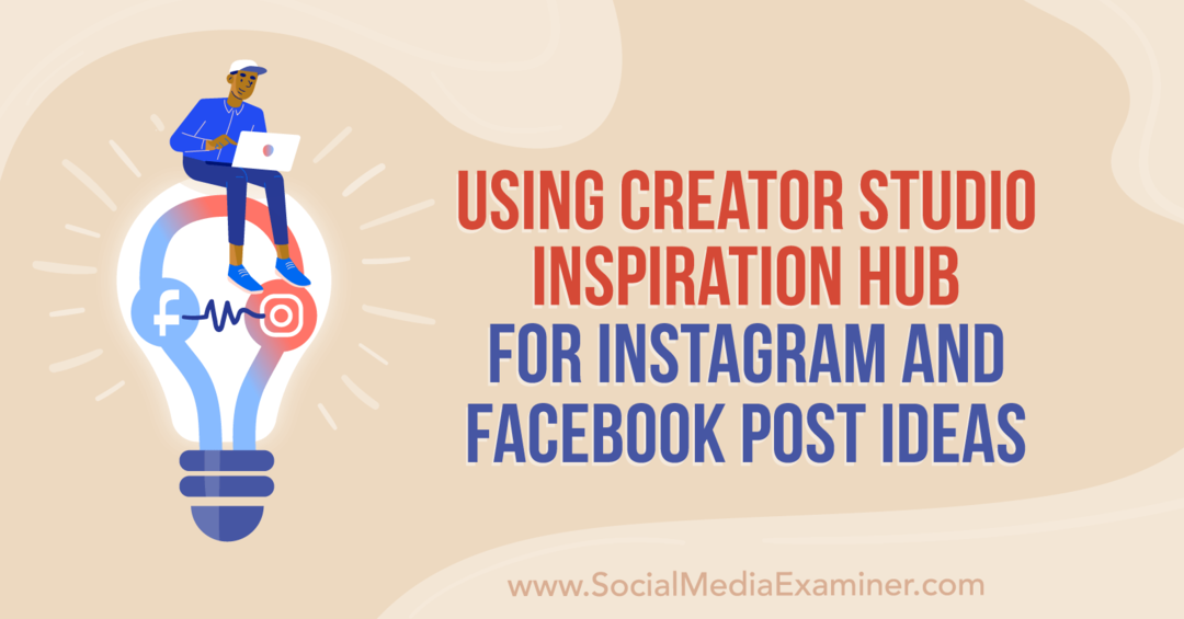 שימוש ב-Creator Studio Inspiration Hub עבור רעיונות לפוסטים באינסטגרם ובפייסבוק מאת אנה זוננברג ב-Social Media Examiner.