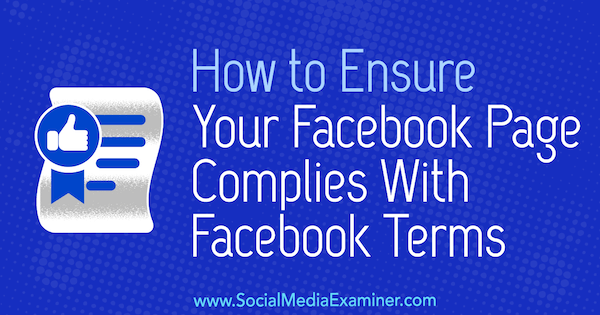 כיצד להבטיח שדף הפייסבוק שלך עומד בתנאי פייסבוק מאת שרה קורנבלט בבודקת המדיה החברתית.