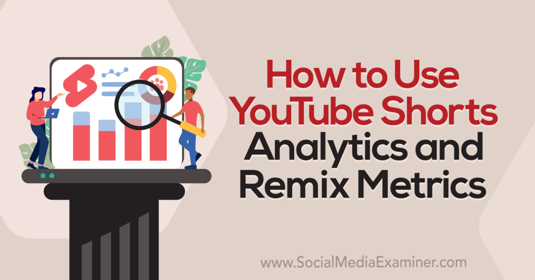 כיצד להשתמש ב-YouTube Shorts Analytics ומדדי רמיקס: בוחן מדיה חברתית