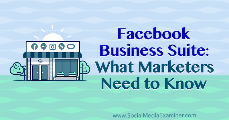 חבילה עסקית של פייסבוק: מה משווקים צריכים לדעת מאת נעמי נקשימה בבודק מדיה חברתית.