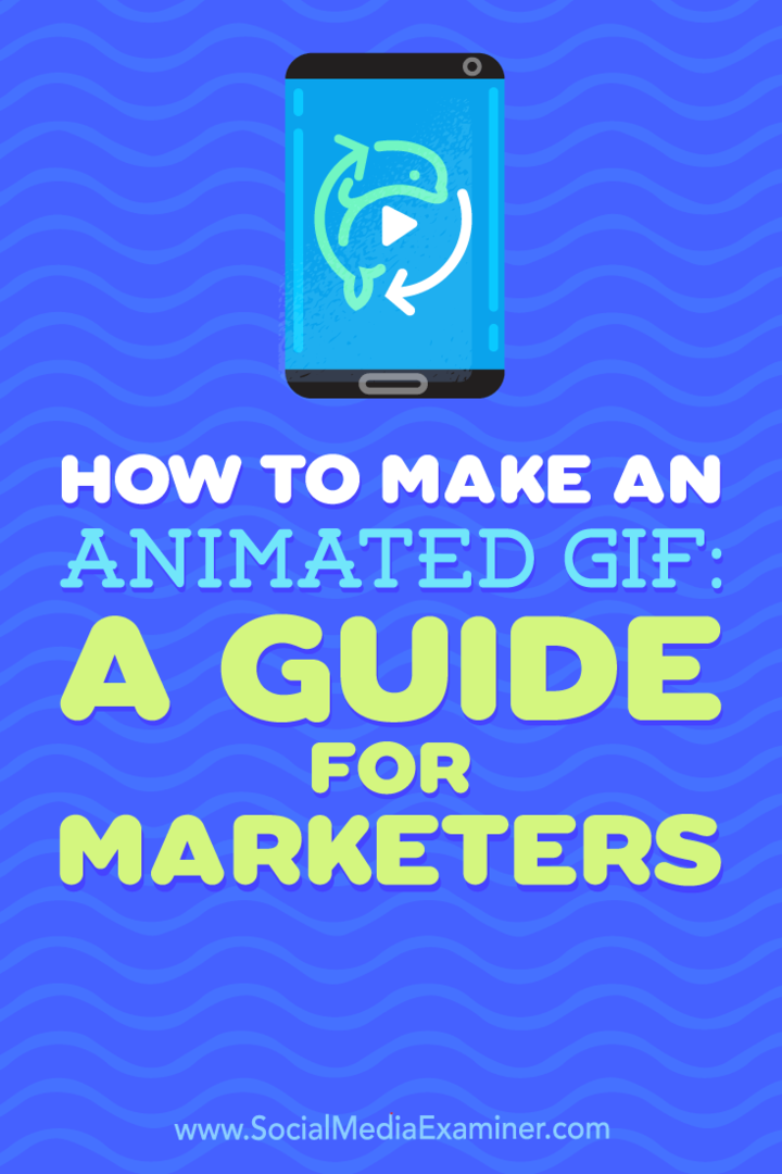 כיצד להכין קובץ GIF מונפש: מדריך למשווקים מאת פיטר גרטלנד על בוחן המדיה החברתית.