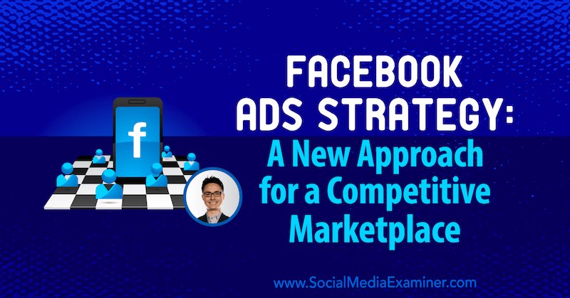 אסטרטגיית מודעות פייסבוק: גישה חדשה לשוק תחרותי המציגה תובנות של ניקולאס קושמיץ 'בפודקאסט לשיווק ברשתות חברתיות.