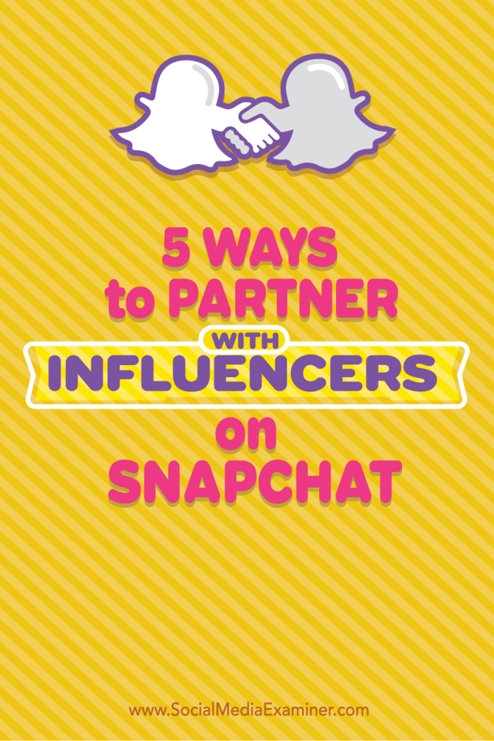 5 דרכים לשתף פעולה עם משפיעים ב- Snapchat: בוחן מדיה חברתית