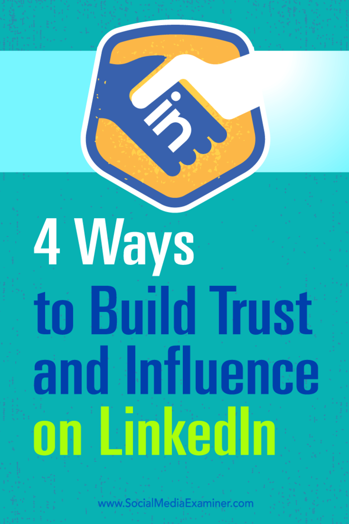 טיפים לארבע דרכים להגדיל את ההשפעה שלך ולבנות אמון ב- LinkedIn.