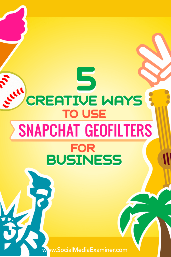 טיפים לחמש דרכים לשימוש יצירתי של פילטרים גיאוגרפיים של Snapchat לעסקים.