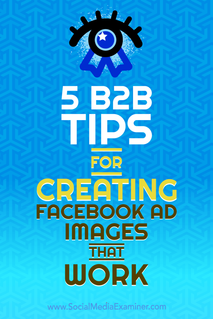 5 טיפים ל- B2B ליצירת תמונות מודעות של פייסבוק שעובדות: בוחן מדיה חברתית