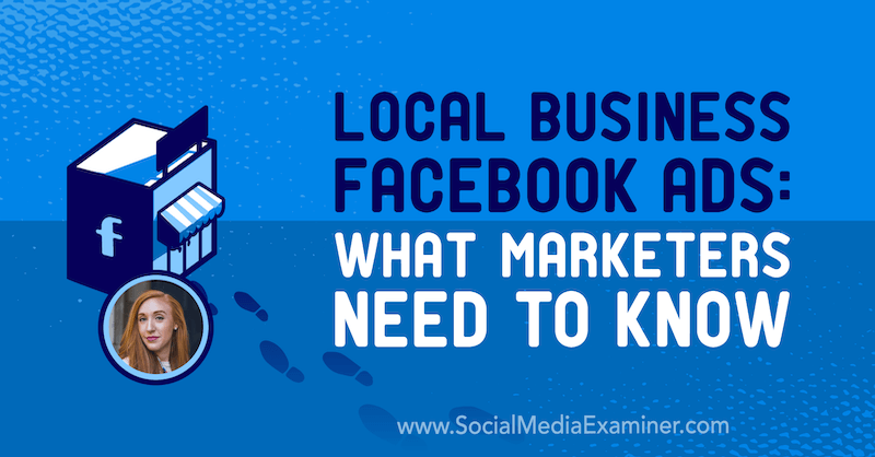 מודעות פייסבוק עסקיות מקומיות: מה משווקים צריכים לדעת הכוללים תובנות של אלי בלויד בפודקאסט לשיווק ברשתות חברתיות.