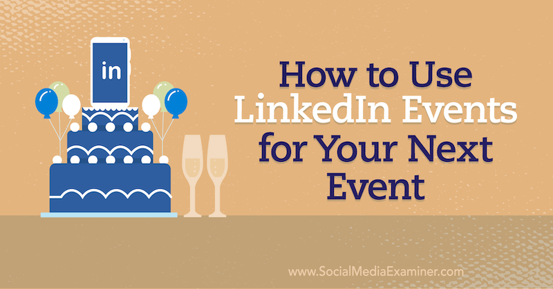 כיצד להשתמש באירועי לינקדאין לאירוע הבא שלך בבוחן המדיה החברתית.