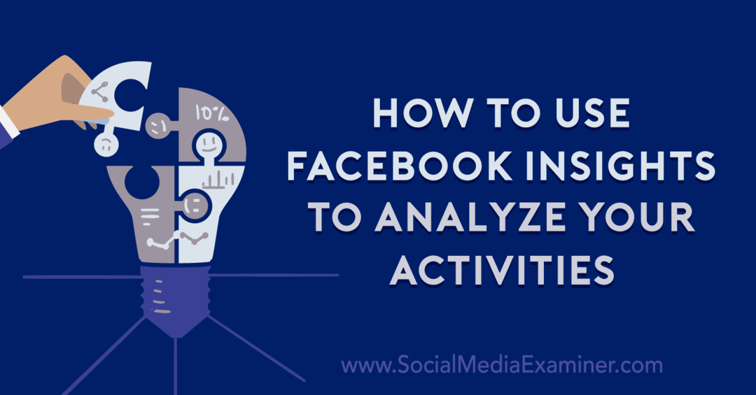 כיצד להשתמש בתובנות פייסבוק כדי לנתח את הפעילויות שלך מאת אנה זוננברג