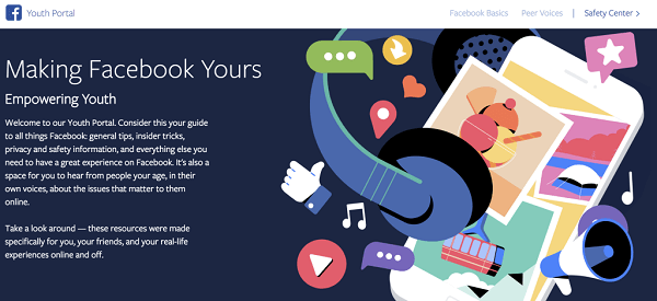 פייסבוק השיקה את פורטל הנוער, מקום מרכזי לבני נוער הכולל חשבונות גוף ראשון מבני נוער ברחבי העולם, עצות כיצד לנווט ברשתות החברתיות באינטרנט, וטיפים כיצד לשלוט ולהפיק את המרב מניסיונם פייסבוק.