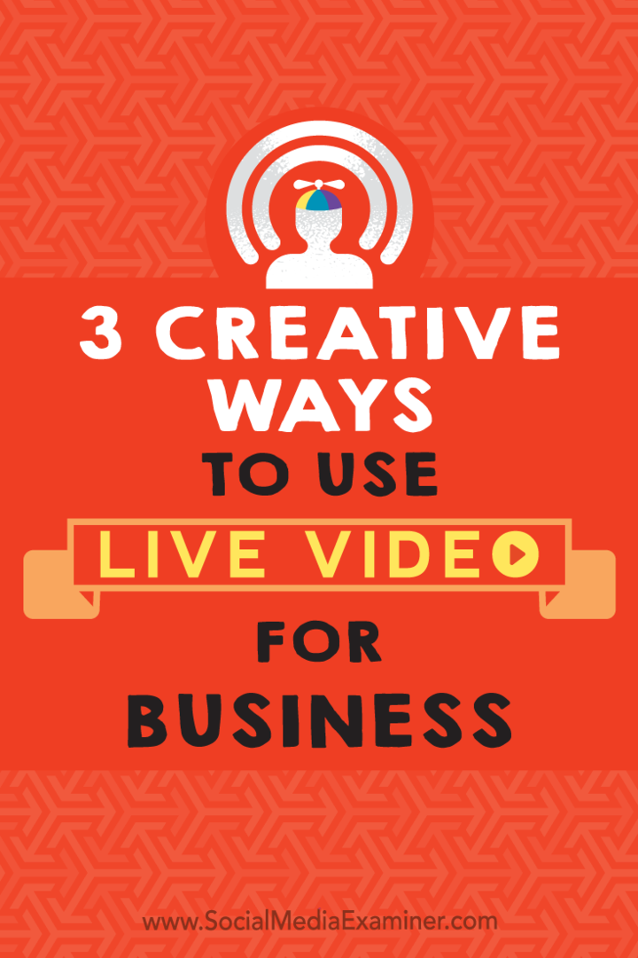 3 דרכים יצירתיות לשימוש בווידאו חי לעסקים מאת ג'ואל קומ בוחן המדיה החברתית.