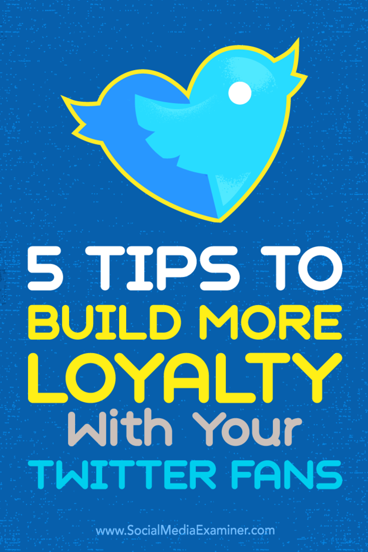 5 טיפים לבניית נאמנות רבה יותר עם אוהדי הטוויטר שלך: בוחן מדיה חברתית