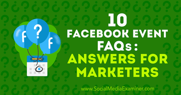 10 שאלות נפוצות על אירועים בפייסבוק: תשובות למשווקים מאת קריסטי הינס בבודק מדיה חברתית.