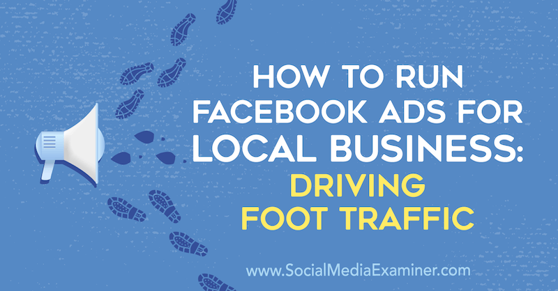 כיצד להפעיל מודעות פייסבוק לעסקים מקומיים: הובלת תנועת רגל על ​​ידי פול רמונדו בבודק המדיה החברתית.