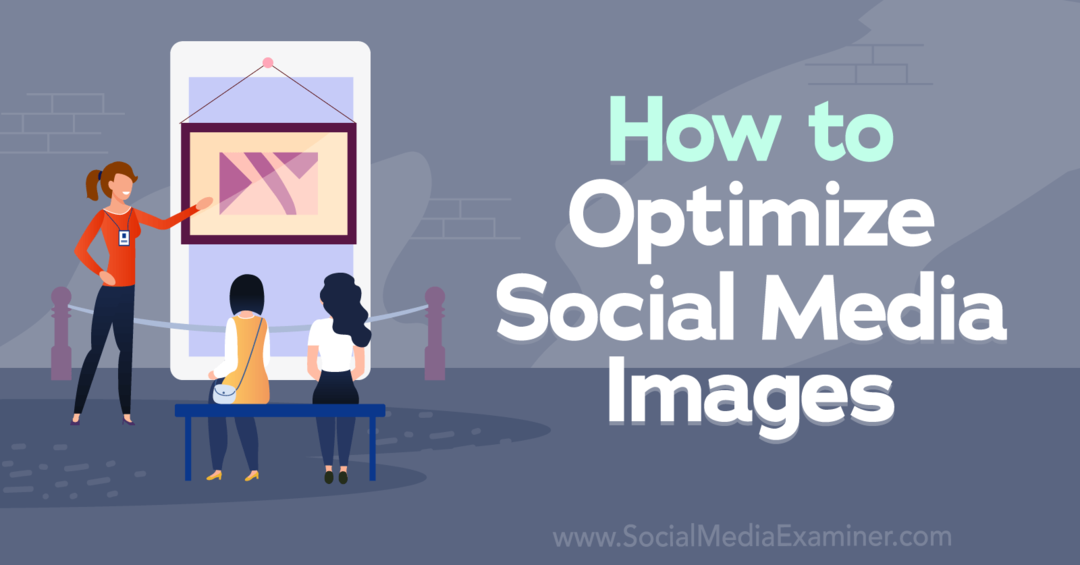 כיצד לבצע אופטימיזציה של תמונות מדיה חברתית - בוחן מדיה חברתית