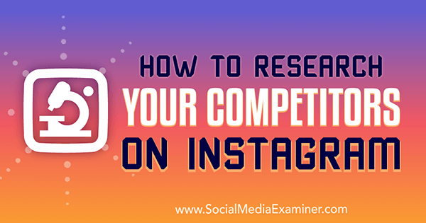 כיצד לחקור את המתחרים שלך באינסטגרם מאת היראל ראנה בבודקת המדיה החברתית.