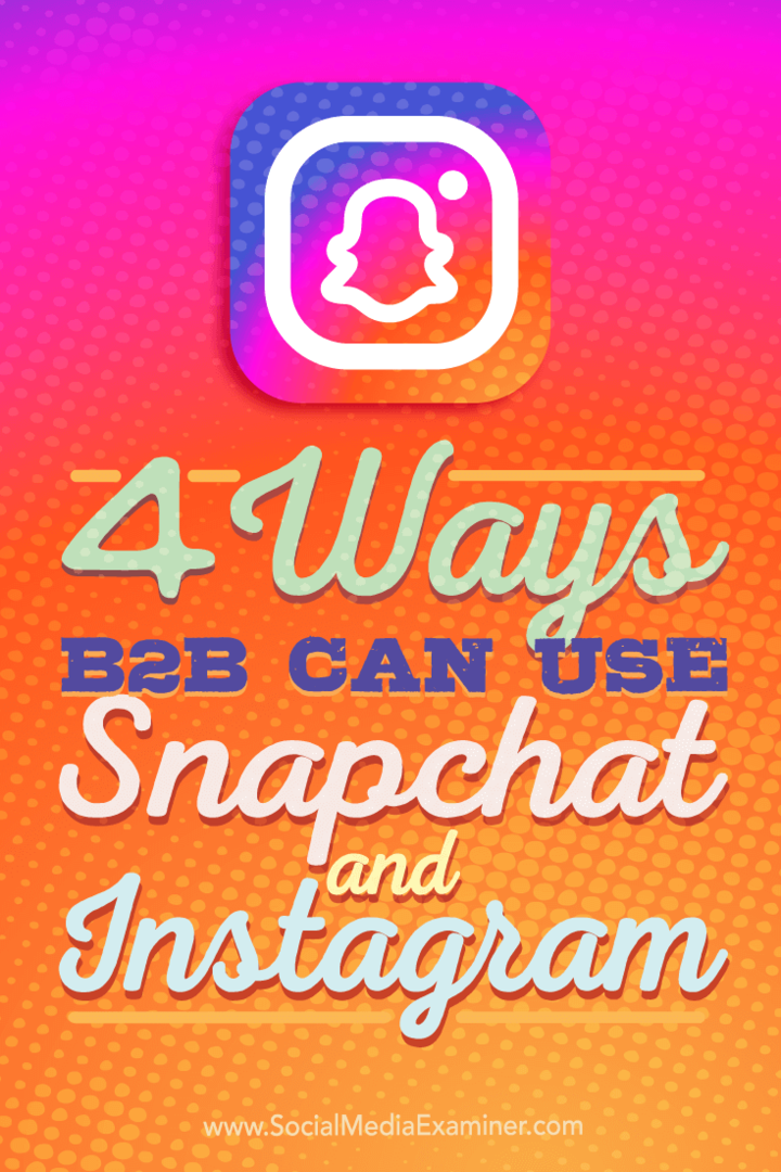 4 דרכים B2B יכולות להשתמש ב- Snapchat וב- Instagram: בוחן מדיה חברתית