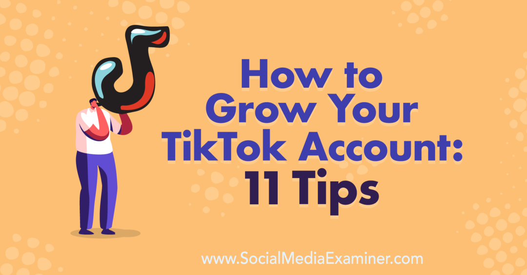 כיצד לגדל את חשבון TikTok שלך: 11 טיפים: בוחן מדיה חברתית