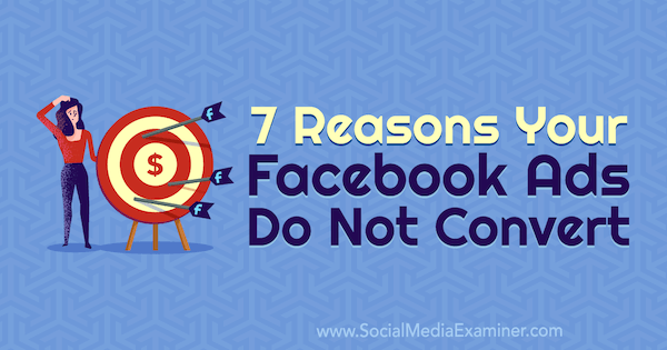7 סיבות לכך שמודעות הפייסבוק שלך לא עוברות המרה מאת מארי פייג בבודק מדיה חברתית.