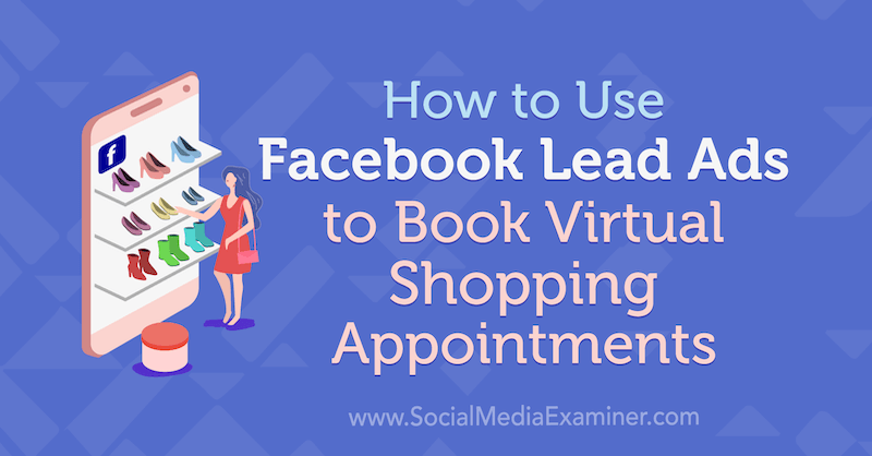 כיצד להשתמש במודעות מובילות בפייסבוק להזמנת פגישות לקניות וירטואליות: בוחן מדיה חברתית