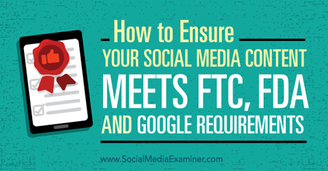 ודא שתוכן המדיה החברתית שלך עומד בדרישות ftc, fda ו- google