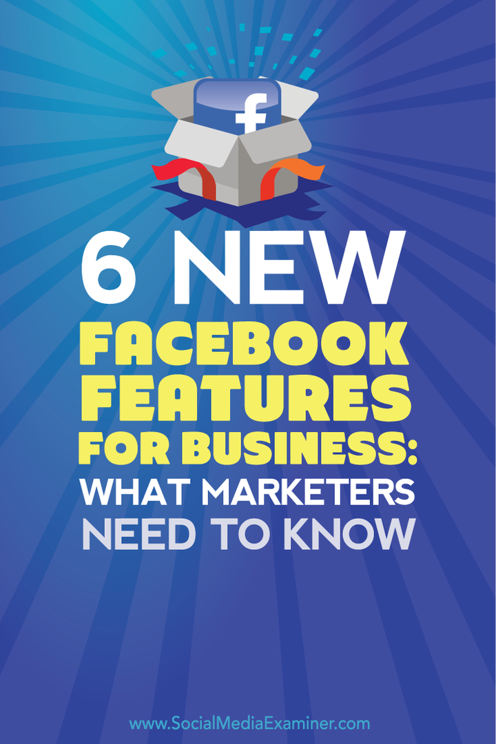 6 תכונות פייסבוק חדשות לעסקים: מה משווקים צריכים לדעת: בוחן מדיה חברתית