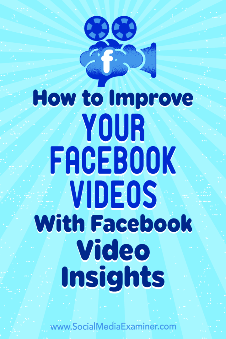 כיצד לשפר את הסרטונים שלך בפייסבוק באמצעות תובנות וידאו בפייסבוק: בוחן מדיה חברתית