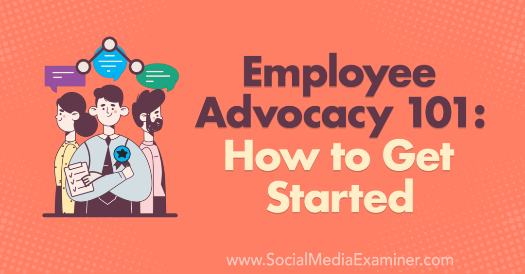 Employee Advocacy 101: How to Get Started מאת Corinna Keefe on Social Media Examiner.
