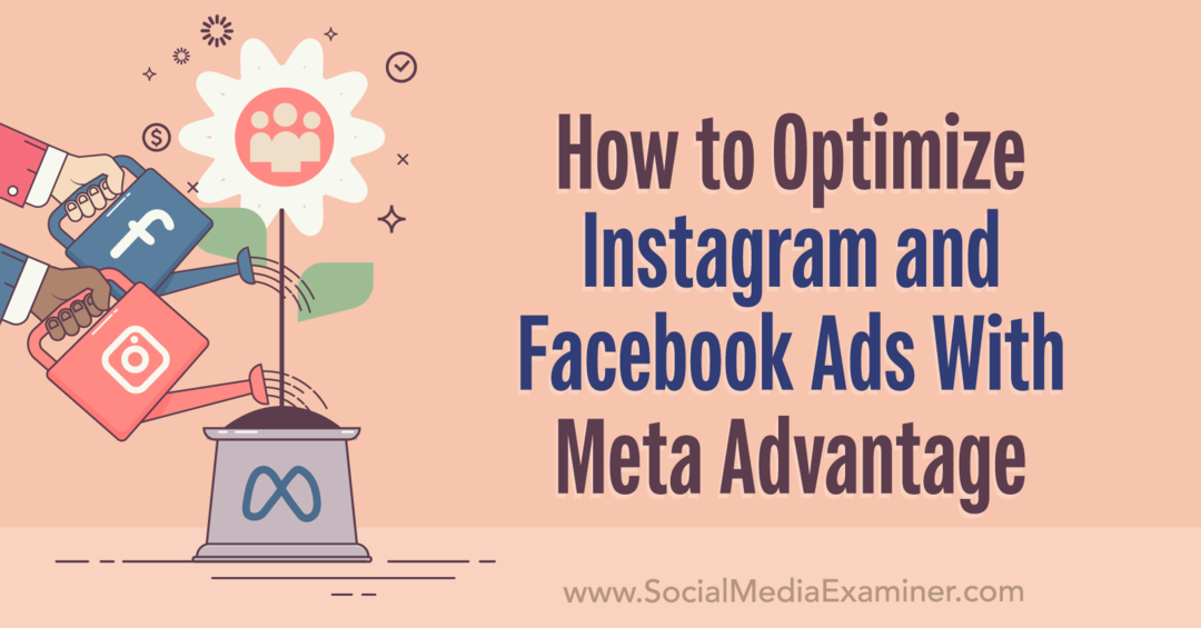 כיצד לבצע אופטימיזציה של מודעות אינסטגרם ופייסבוק עם Meta Advantage-Social Media Examiner
