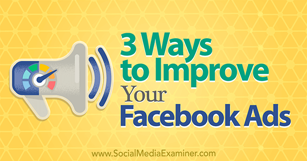 3 דרכים לשיפור מודעות הפייסבוק שלך מאת לארי אלטון בבודק המדיה החברתית.