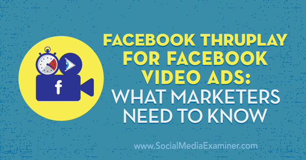 פייסבוק ThruPlay למודעות וידאו בפייסבוק: מה משווקים צריכים לדעת מאת אמנדה רובינסון בבודקת המדיה החברתית.