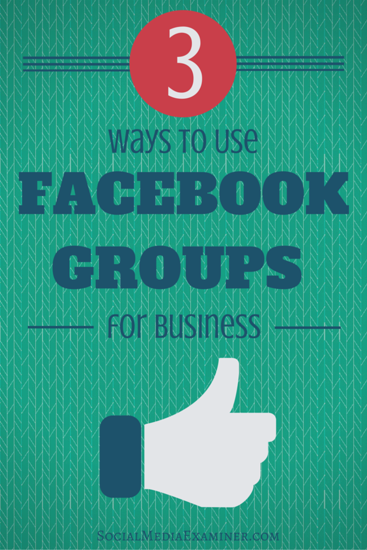 3 דרכים לשימוש בקבוצות פייסבוק לעסקים: בוחן מדיה חברתית