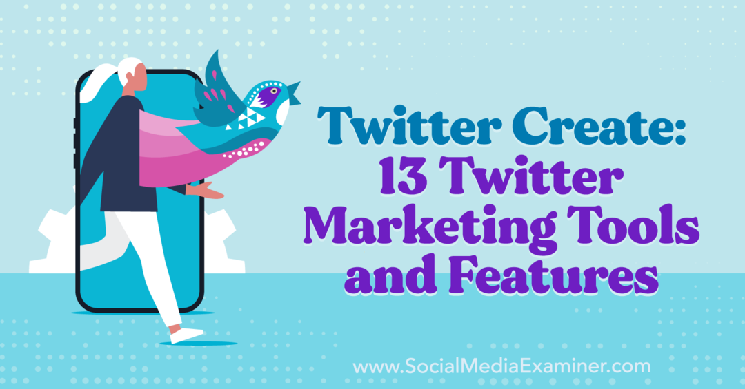 יצירת טוויטר: 13 כלים ותכונות שיווק של טוויטר - בוחן מדיה חברתית