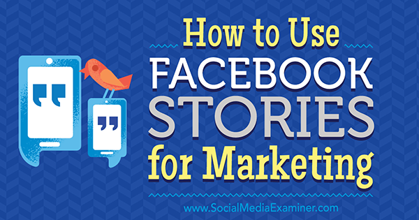 כיצד להשתמש בסיפורי פייסבוק לשיווק מאת ג'וליה ברמבל בבודקת המדיה החברתית.
