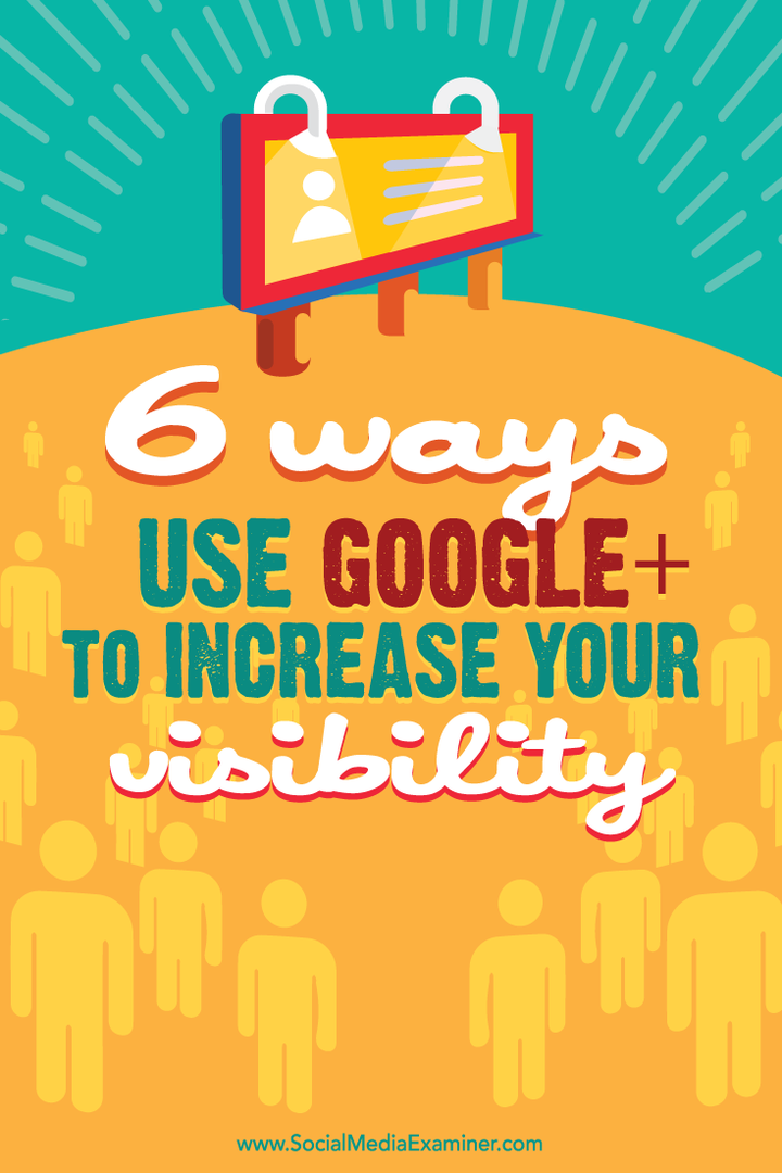 6 דרכים להשתמש ב- Google+ כדי להגביר את החשיפה שלך: בוחן מדיה חברתית