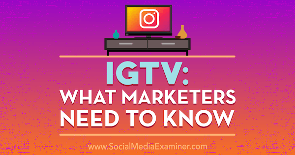 IGTV: מה משווקים צריכים לדעת מאת ג'ן הרמן בבודק מדיה חברתית.